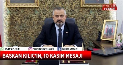 BAŞKAN KILIÇ’IN, 10 KASIM MESAJI