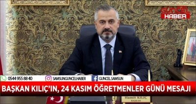 BAŞKAN KILIÇ’IN, 24 KASIM ÖĞRETMENLER GÜNÜ MESAJI