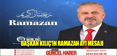 BAŞKAN KILIÇ'IN RAMAZAN AYI MESAJI