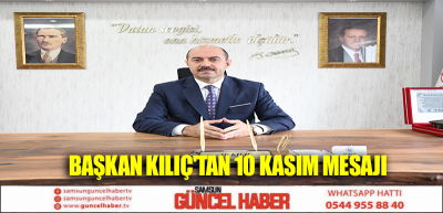 BAŞKAN KILIÇ'TAN 10 KASIM MESAJI