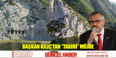 BAŞKAN KILIÇ'TAN “TARİHİ” MÜJDE