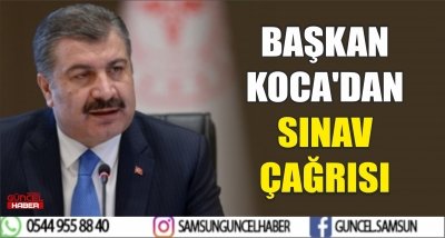 BAŞKAN KOCA'DAN SINAV ÇAĞRISI