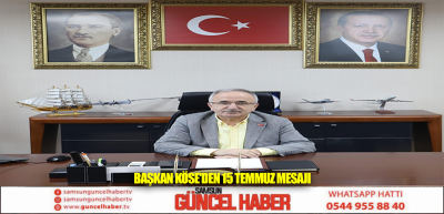 BAŞKAN KÖSE'DEN 15 TEMMUZ MESAJI