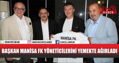 BAŞKAN MANİSA FK YÖNETİCİLERİNİ YEMEKTE AĞIRLADI