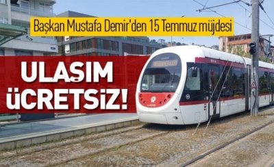 Başkan Mustafa Demir'den 15 Temmuz müjdesi: Ulaşım ücretsiz 