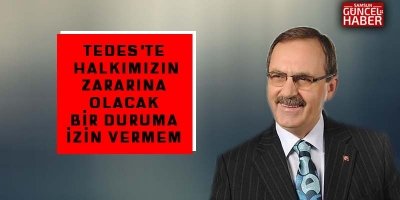  Başkan Şahin: “TEDES’te halkımızın zararına olacak bir duruma izin vermem” 