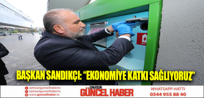 Başkan Sandıkçı: “Ekonomiye katkı sağlıyoruz”