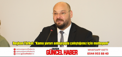 Başkan Türkel: “Kamu yararı anlayışıyla çalıştığımız için mutluyum”