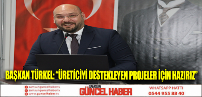 Başkan Türkel: “Üreticiyi destekleyen projeler için hazırız”