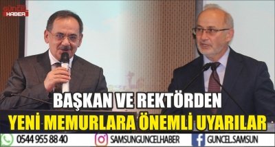 BAŞKAN VE REKTÖRDEN YENİ MEMURLARA ÖNEMLİ UYARILAR