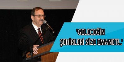 Başkan Zihni Şahin, geleceğin mimarlarına hitap etti