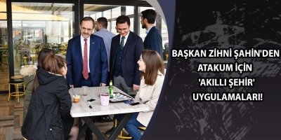 BAŞKAN ZİHNİ ŞAHİN'DEN ATAKUM İÇİN  'AKILLI ŞEHİR' UYGULAMALARI!