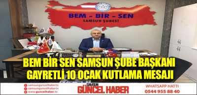 Bem Bir Sen Samsun Şube Başkanı Gayretli 10 Ocak kutlama mesajı