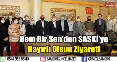 Bem Bir Sen’den SASKİ’ye Hayırlı Olsun Ziyareti