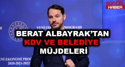 BERAT ALBAYRAK'TAN KDV VE BELEDİYE MÜJDELERİ