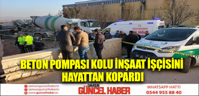 Beton pompası kolu inşaat işçisini hayattan kopardı