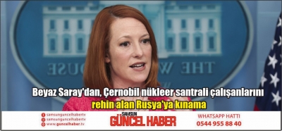 Beyaz Saray'dan, Çernobil nükleer santrali çalışanlarını rehin alan Rusya'ya kınama