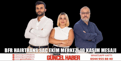 BFR HAIRTRANS SAÇ EKİM MERKEZİ 10 KASIM MESAJI