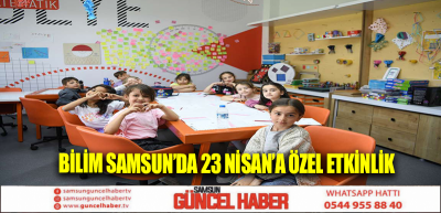 Bilim Samsun’da 23 Nisan’a özel etkinlik