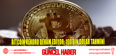 Bitcoin rekoru devam ediyor: 100 bin dolar tahmini