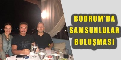 Bodrum'da Samsunlular buluşması 