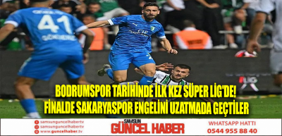 Bodrumspor tarihinde ilk kez Süper Lig'de! Finalde Sakaryaspor engelini uzatmada geçtiler