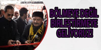 BÖLMEYE DEĞİL BİRLEŞTİRMEYE GELİYORUZ!