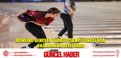 Bowling Gençler Türkiye Şampiyonası'nda kazananlar belli oldu