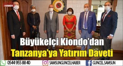 Büyükelçi Kiondo’dan Tanzanya’ya Yatırım Daveti