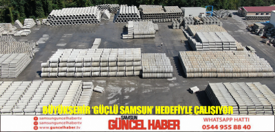 BÜYÜKŞEHİR ‘GÜÇLÜ SAMSUN’ HEDEFİYLE ÇALIŞIYOR