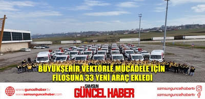 Büyükşehir vektörle mücadele için filosuna 33 yeni araç ekledi