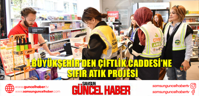 BÜYÜKŞEHİR’DEN ÇİFTLİK CADDESİ’NE SIFIR ATIK PROJESİ