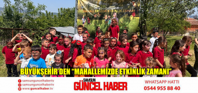 BÜYÜKŞEHİR’DEN “MAHALLEMİZDE ETKİNLİK ZAMANI”