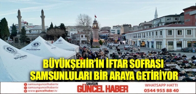 Büyükşehir’in iftar sofrası Samsunluları bir araya getiriyor