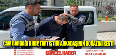 Cam bardağı kırıp, tartıştığı arkadaşının boğazını kesti