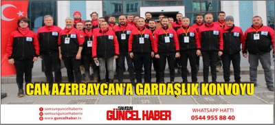 CAN AZERBAYCAN'A GARDAŞLIK KONVOYU