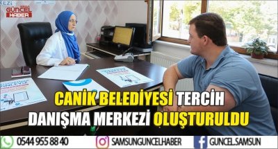 CANİK BELEDİYESİ TERCİH DANIŞMA MERKEZİ OLUŞTURULDU