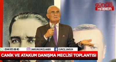 CANİK VE ATAKUM DANIŞMA MECLİSİ TOPLANTISI