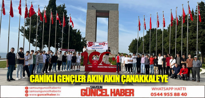 Canikli Gençler Akın Akın Çanakkale’ye