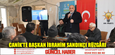 Canik’te Başkan İbrahim Sandıkçı Rüzgârı