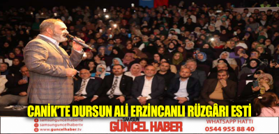 Canik’te Dursun Ali Erzincanlı Rüzgârı Esti