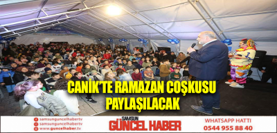 Canik’te Ramazan Coşkusu Paylaşılacak