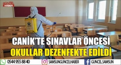 CANİK’TE SINAVLAR ÖNCESİ OKULLAR DEZENFEKTE EDİLDİ