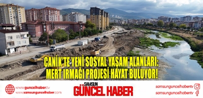 Canik'te Yeni Sosyal Yaşam Alanları: Mert Irmağı Projesi Hayat Buluyor!