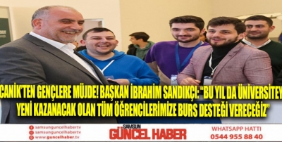 Canik’ten Gençlere Müjde! Başkan İbrahim Sandıkçı: “Bu yıl da üniversiteyi yeni kazanacak olan tüm öğrencilerimize burs desteği vereceğiz”