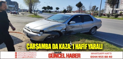 ÇARŞAMBA DA KAZA: 1 HAFİF YARALI