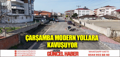 Çarşamba modern yollara kavuşuyor