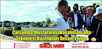 Çarşamba Uluslararası Havalimanı’nda Teknofest Hazırlıkları Devam Ediyor