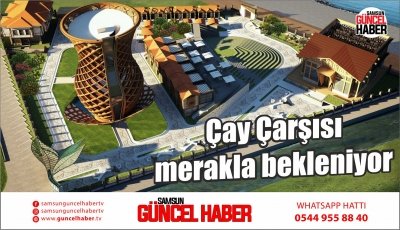 Çay Çarşısı merakla bekleniyor