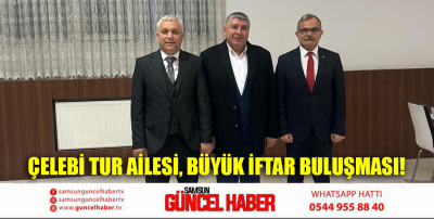 Çelebi Tur Ailesi, Büyük iftar buluşması!